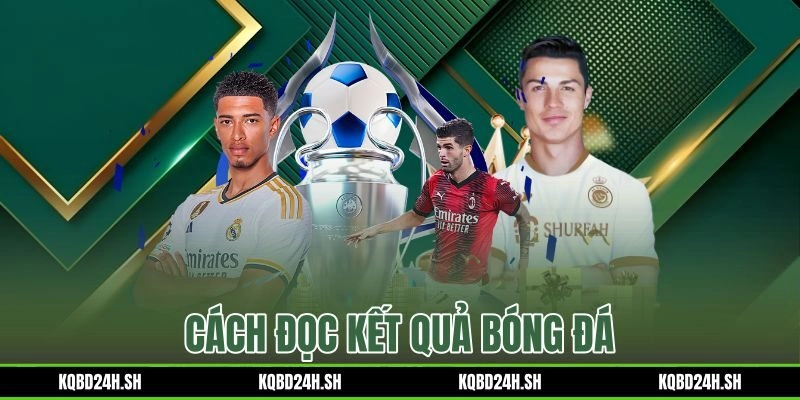 Cách Đọc Kết Quả Bóng Đá