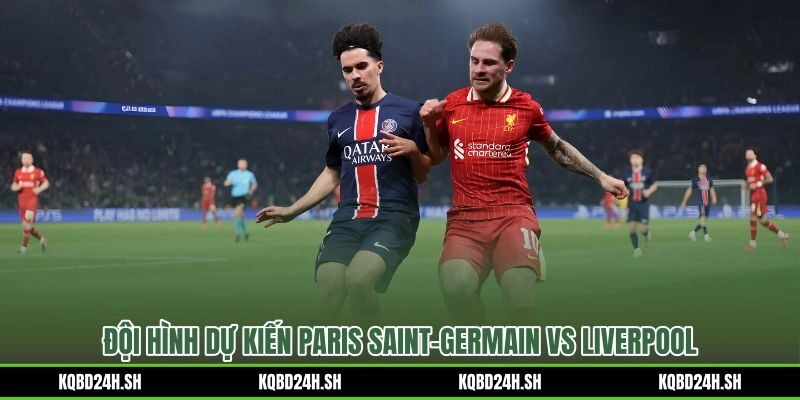 Đội hình dự kiến 01:30 28/07/2026 Paris Saint-Germain vs Liverpool sau World Cup