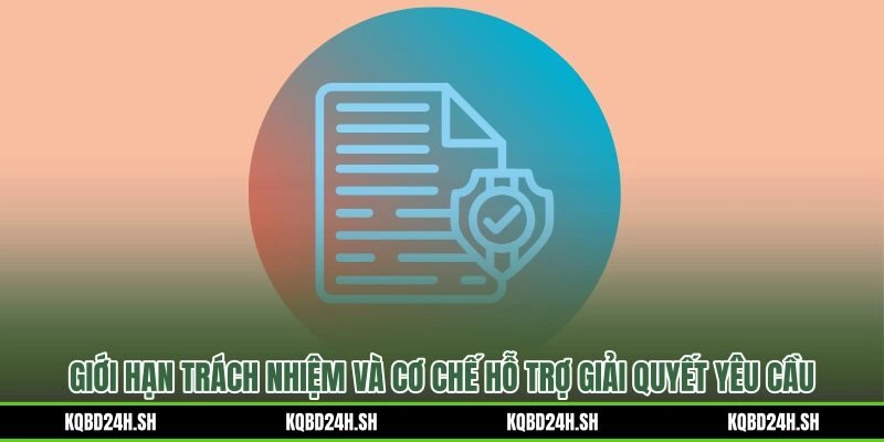 Giới hạn trách nhiệm theo điều khoản điều kiện và quy trình hỗ trợ người dùng