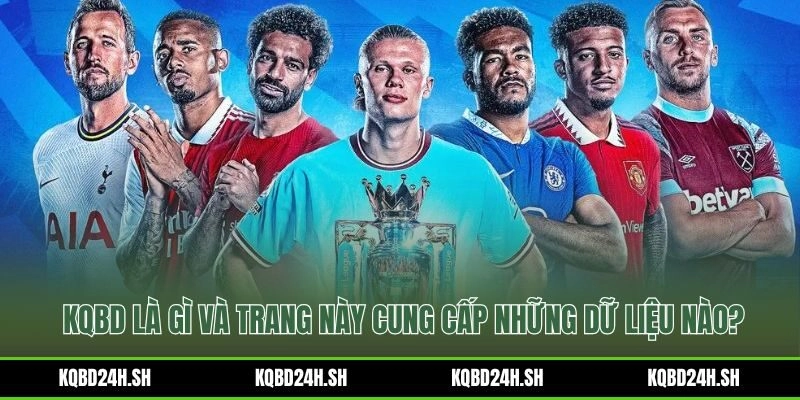 Giao diện tổng quan của KQBD cung cấp tỷ số và dữ liệu bóng đá trực tuyến