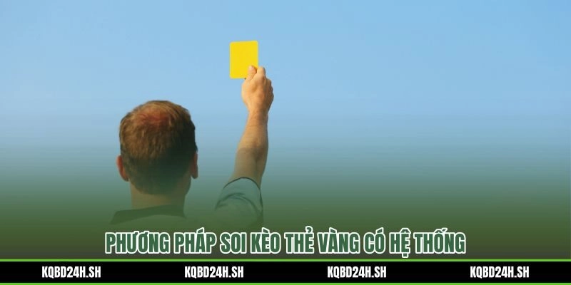 Hướng dẫn soi kèo thẻ vàng thực chiến hiệu quả