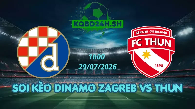 Soi Kèo Nhà Cái Dinamo Zagreb Vs Thun - 29/07/2026| Champions League