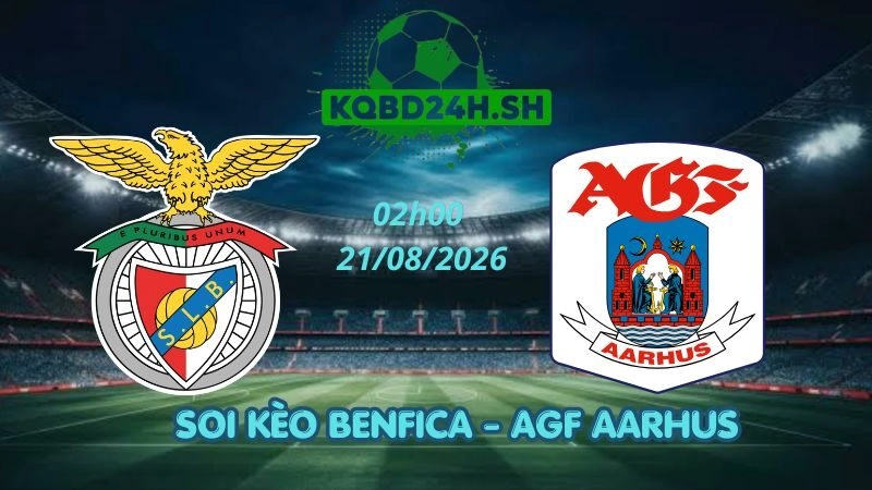 Soi Kèo Nhà Cái Benfica vs AGF Aarhus - 21/08/2026 | Europa League