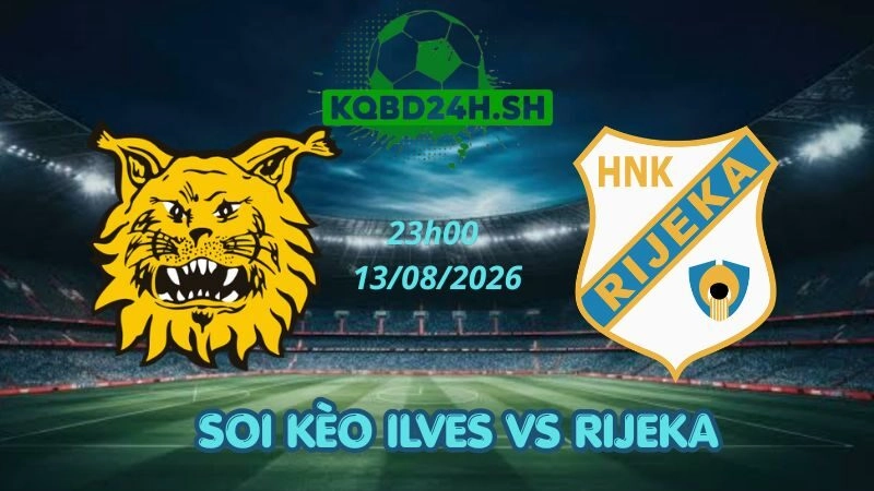 Soi Kèo Nhà Cái Ilves Vs Rijeka - 13/08/2026 | Conference League