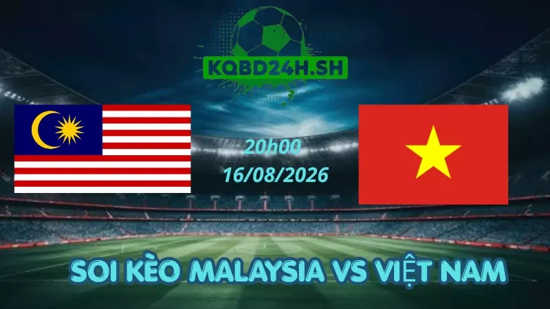 Soi Kèo Nhà Cái Malaysia Vs Việt Nam - 16/08/2026 | AFF Cup