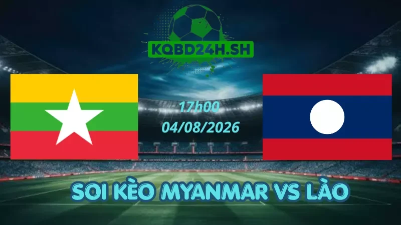 Soi Kèo Nhà Cái Myanmar Vs Lào - 04/08/2026 | AFF Cup