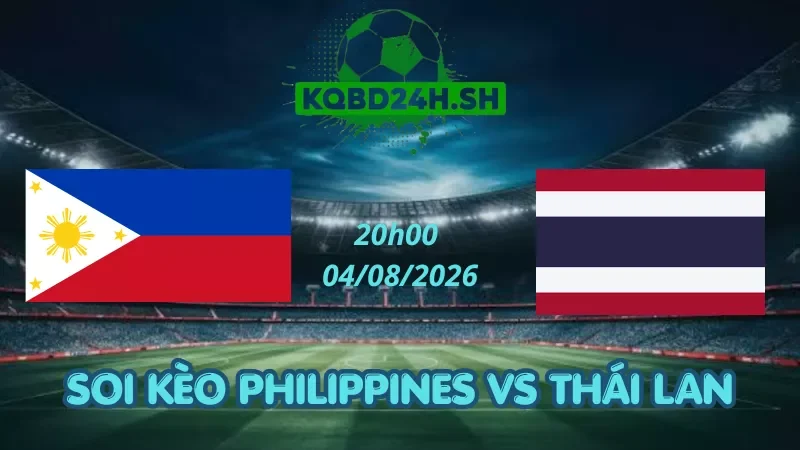 Soi Kèo Nhà Cái Philippines Vs Thái Lan - 04/08/2026 | AFF Cup