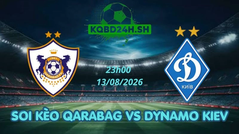 Soi Kèo Nhà Cái Qarabag Vs Dynamo Kiev - 13/08/2026 | Conference League