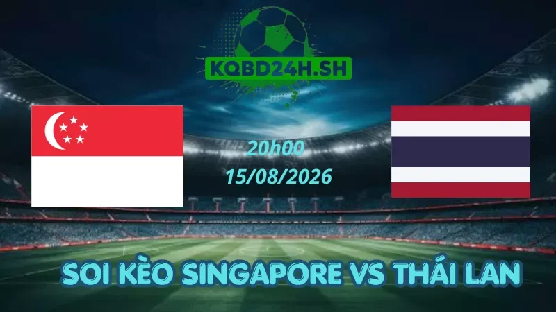 Soi Kèo Nhà Cái Singapore Vs Thái Lan - 15/08/2026 | AFF Cup