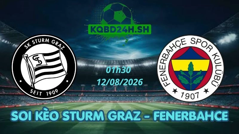 Soi Kèo Nhà Cái Sturm Graz vs Fenerbahce - 12/08/2026 | Champions League