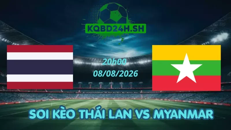 Soi Kèo Nhà Cái Thái Lan Vs Myanmar - 08/08/2026 | AFF Cup