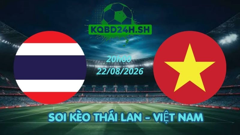 Soi Kèo Nhà Cái Thái Lan vs Việt Nam – 22/08/2026 | ASEAN Cup 2026