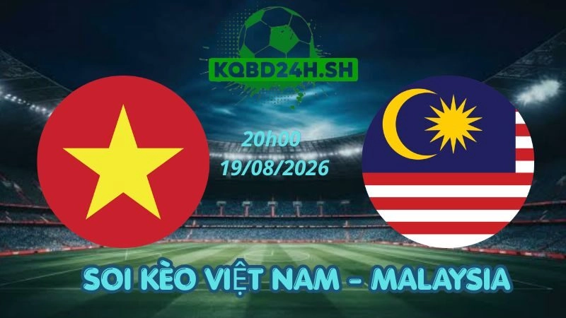 Soi Kèo Nhà Cái Việt Nam vs Malaysia - 19/08/2026 | ASEAN Cup 2026